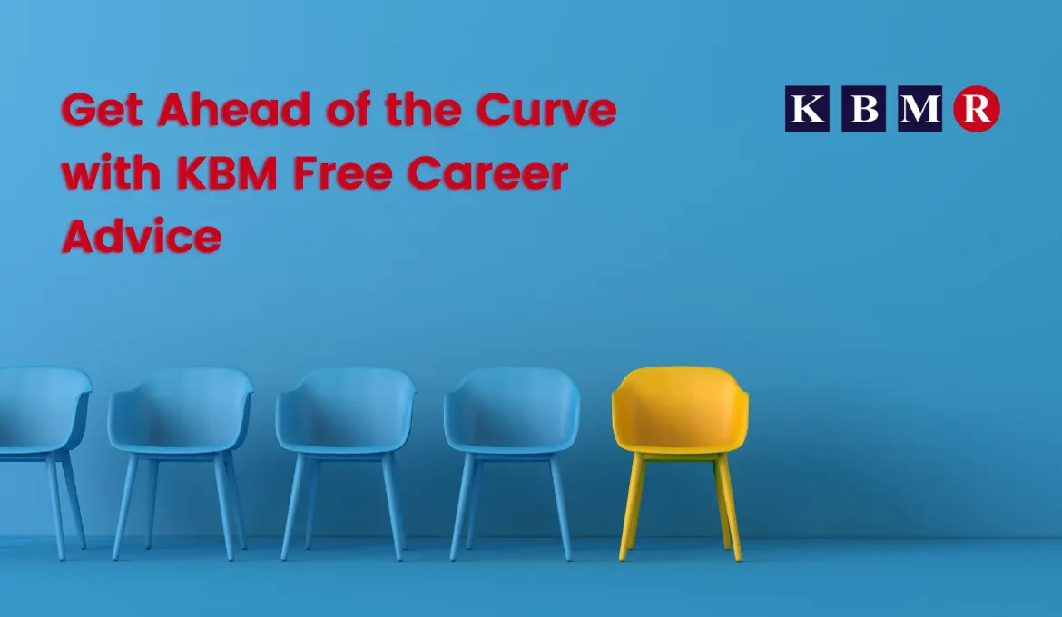 Get Ahead of the Curve with KBM Free Career Advice